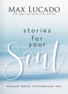 Stories for Your Soul - Ordinary People. Extraordinary God.
